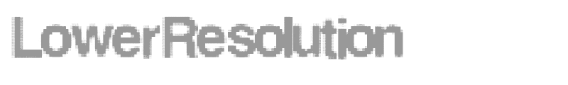 Lower Resolution