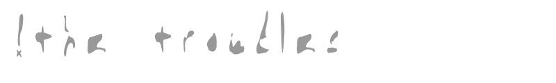 !the troubles