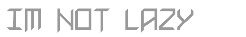 Im Not Lazy