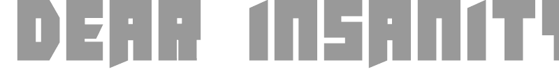 Dear Insanity