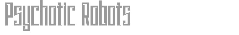 Psychotic Robots