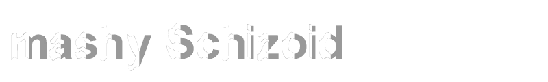 mashy Schizoid