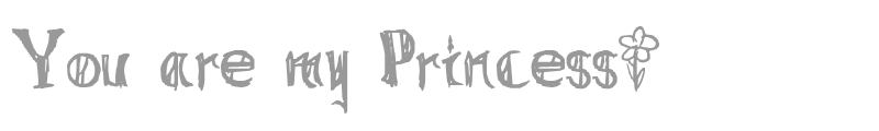 You are my Princess~