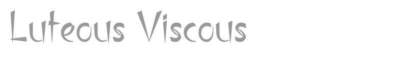 Luteous Viscous