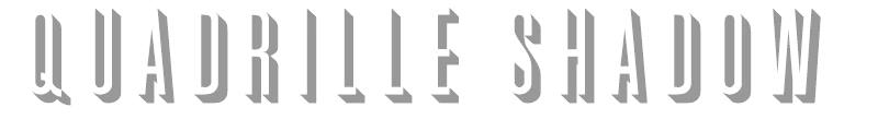 Quadrille Shadow