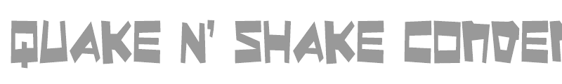 Quake & Shake Condensed