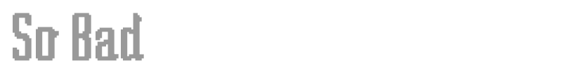 So Bad