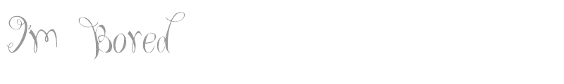 I'm Bored