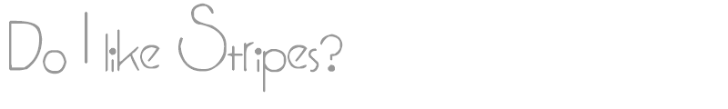 Do I like Stripes?
