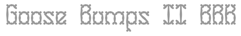 Goose Bumps II BRK