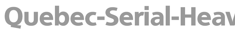 Quebec-Serial-Heavy