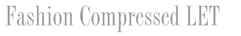 Fashion Compressed LET