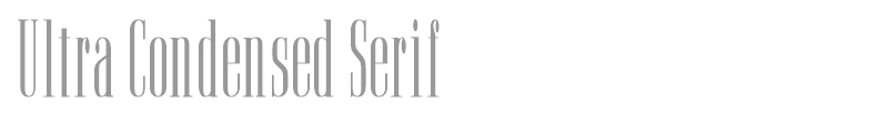 Ultra Condensed Serif