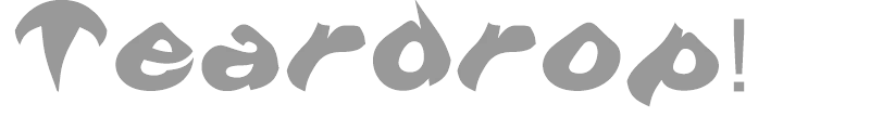 Teardrop!