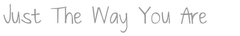 Just The Way You Are