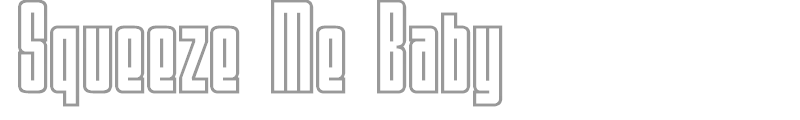 Squeeze Me Baby
