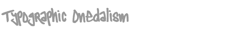 Typographic Onedalism