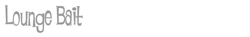 Lounge Bait