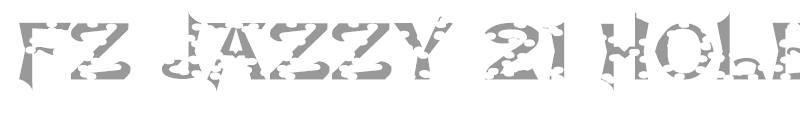 FZ JAZZY 21 HOLEY EX
