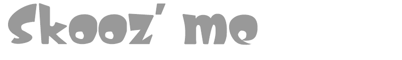 Skooz' me