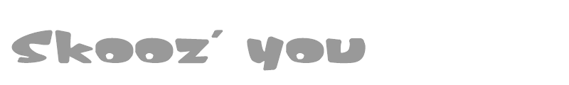 Skooz' you