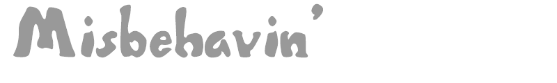 Misbehavin