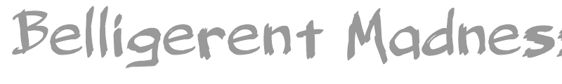 Belligerent Madness