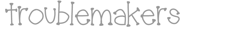 Troublemakers