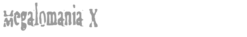 Megalomania X