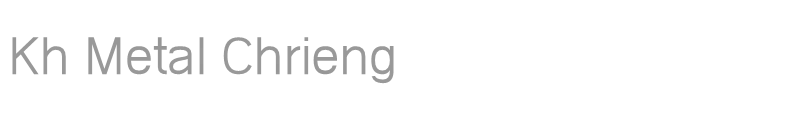 Kh Metal Chrieng