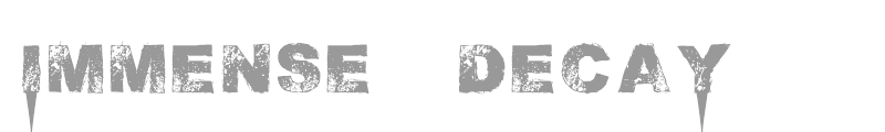 Immense Decay