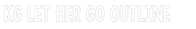 KG LET HER GO OUTLINE
