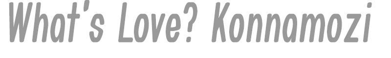What's Love? Konnamozi