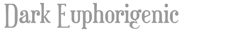 Dark Euphorigenic