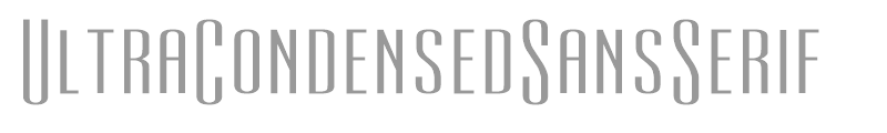 Ultra Condensed Sans Serif