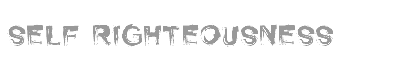 Self Righteousness