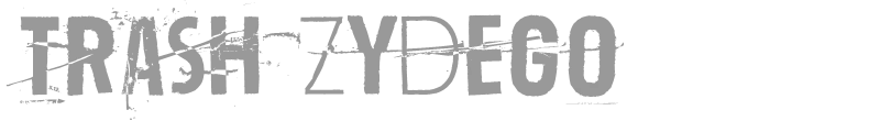 Trash Zydego