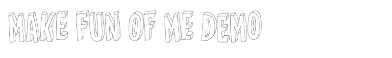 Make fun of me DEMO