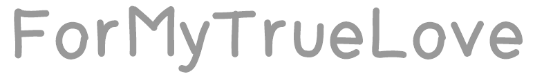 For My True Love