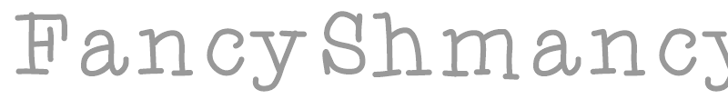 Fancy Shmancy