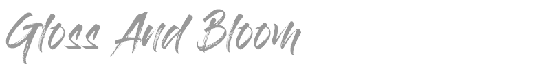 Gloss And Bloom