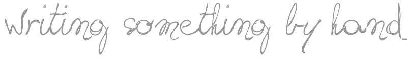 Writing something by hand