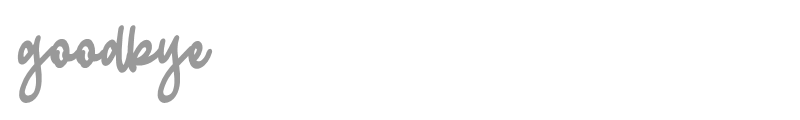 Goodbye