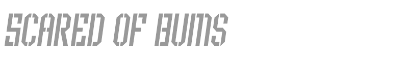 Scared of Bums