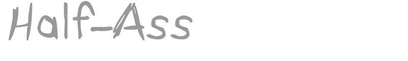 Half Ass