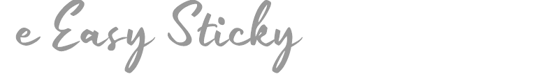 e Easy Sticky