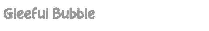 Gleeful Bubble