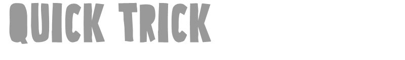 Quick Trick